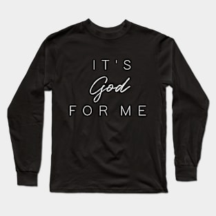 It's God For Me Long Sleeve T-Shirt